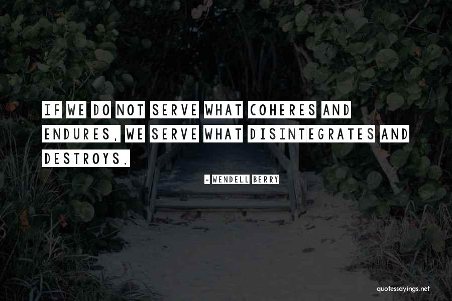 Coheres Quotes By Wendell Berry Coheres Quotes By Wendell Berry