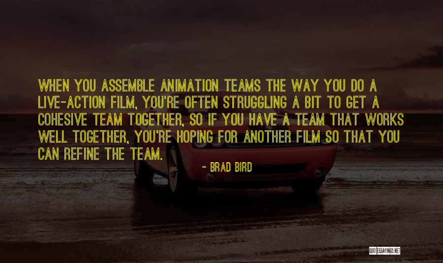 Cohesive Teams Quotes By Brad Bird Cohesive Teams Quotes By Brad Bird