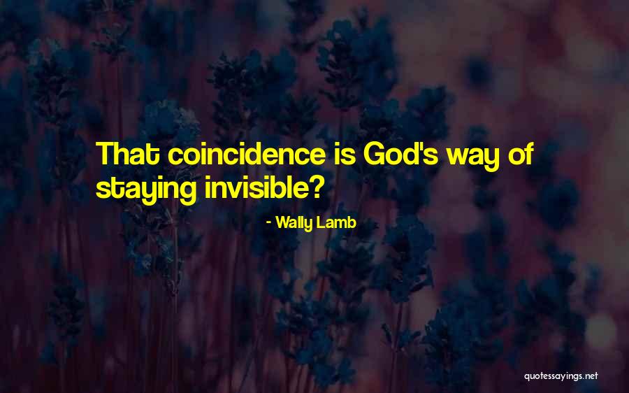 Coincidence Or God Quotes By Wally Lamb Coincidence Or God Quotes By Wally Lamb