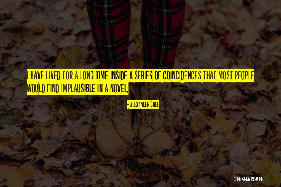 Coincidences Quotes By Alexander Chee