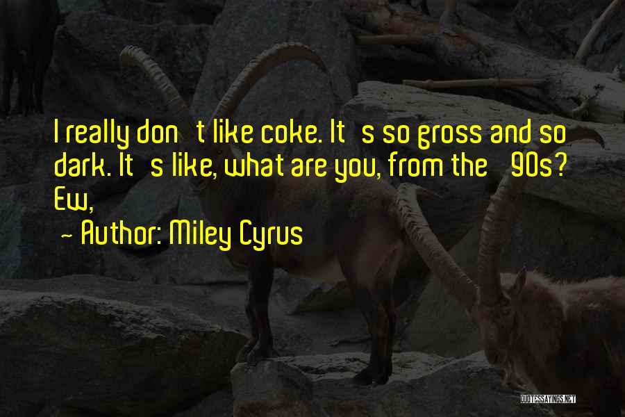 Coke Quotes By Miley Cyrus