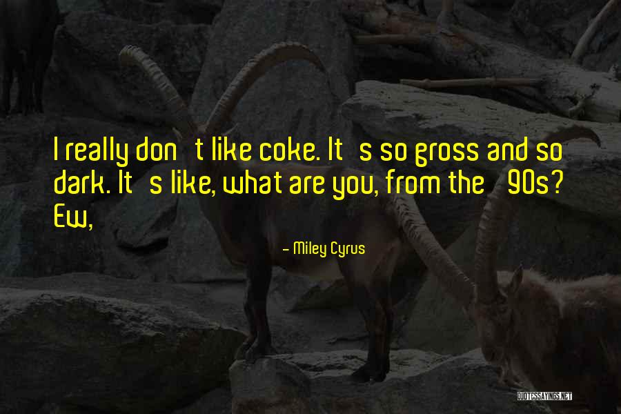 Coke Quotes By Miley Cyrus