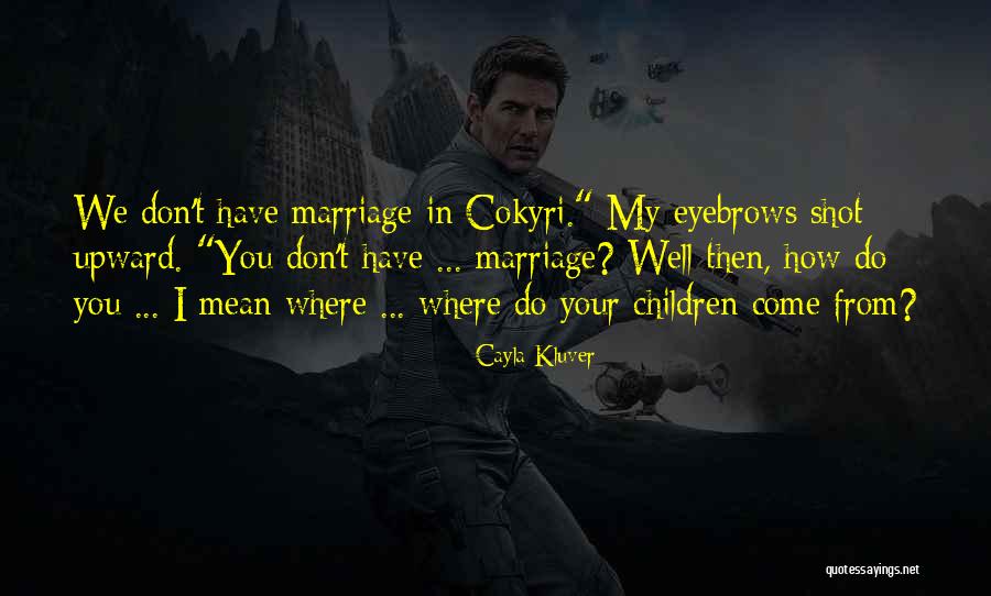 Cokyri Quotes By Cayla Kluver Cokyri Quotes By Cayla Kluver