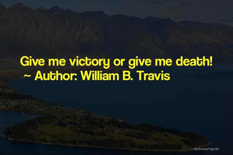 Col William Travis Quotes By William B. Travis