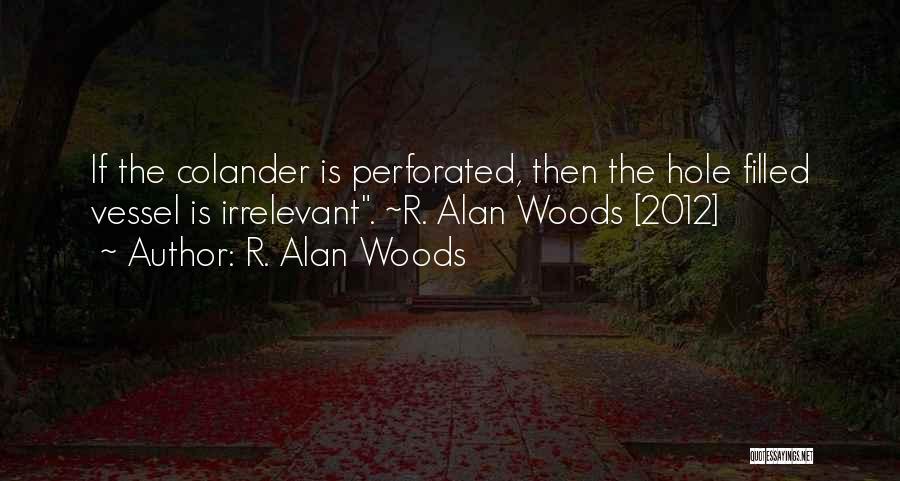 Colander Quotes By R. Alan Woods