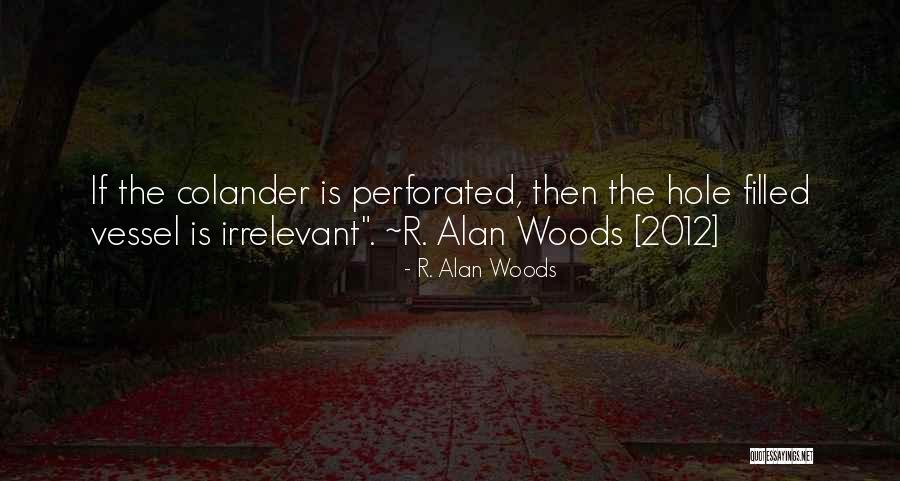 Colander Quotes By R. Alan Woods Colander Quotes By R. Alan Woods