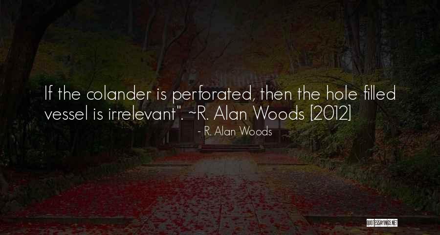 Colander Quotes By R. Alan Woods