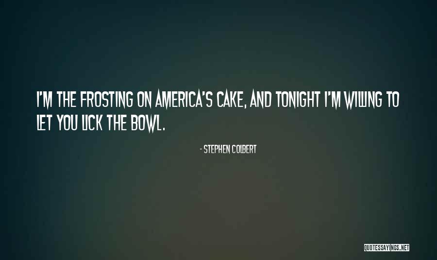 Colbert I Am America Quotes By Stephen Colbert