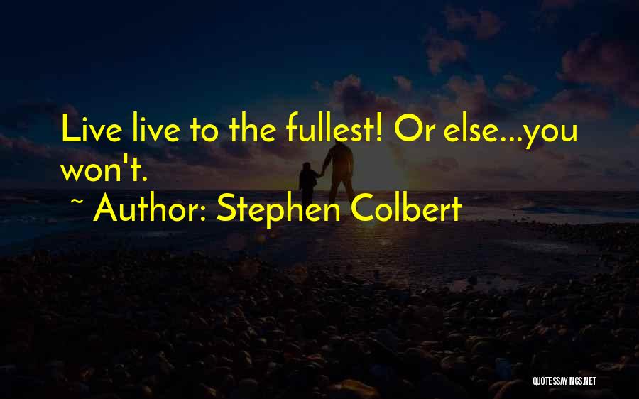 Colbert Stephen Quotes By Stephen Colbert