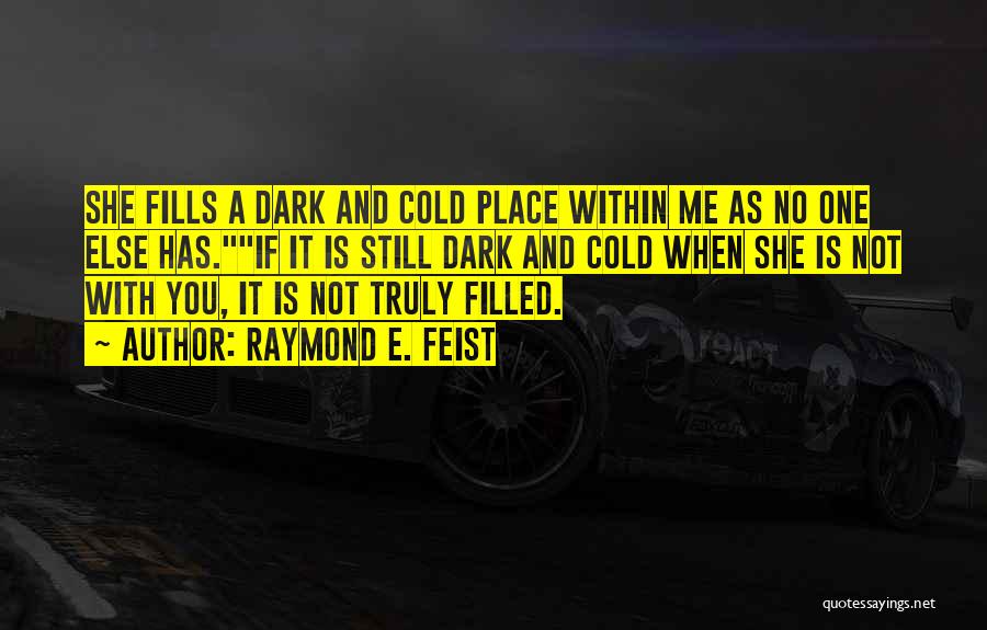 Cold And Dark Quotes By Raymond E. Feist