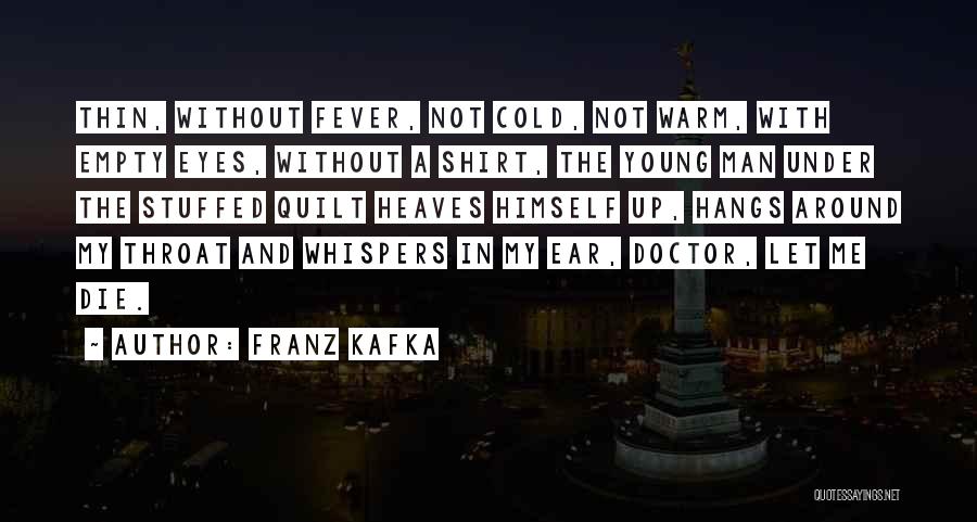 Cold And Fever Quotes By Franz Kafka