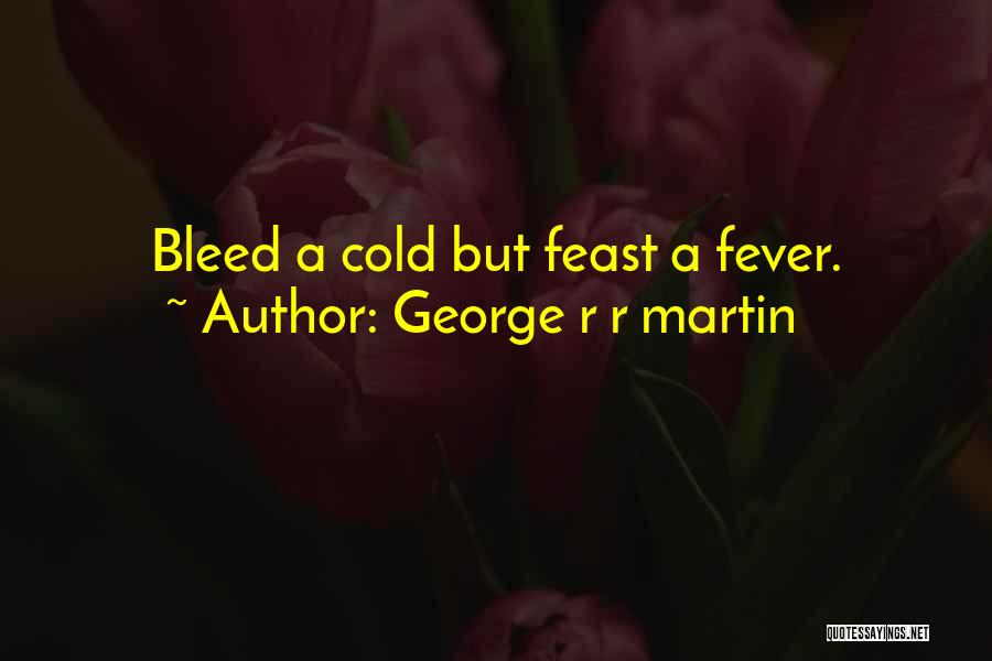 Cold And Fever Quotes By George R R Martin