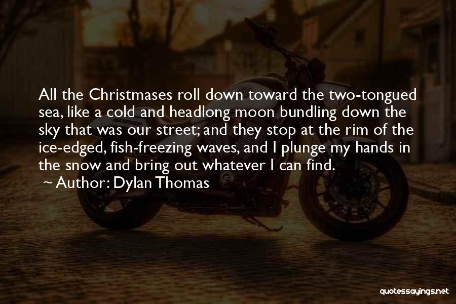 Cold And Freezing Quotes By Dylan Thomas