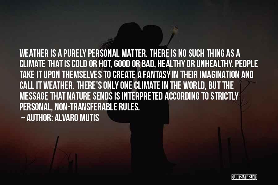 Cold And Hot Weather Quotes By Alvaro Mutis