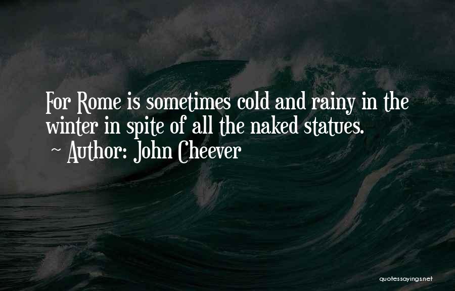 Cold And Rainy Quotes By John Cheever