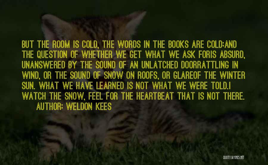 Cold And Wind Quotes By Weldon Kees