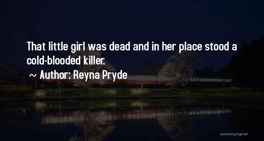 Cold Blooded Girl Quotes By Reyna Pryde