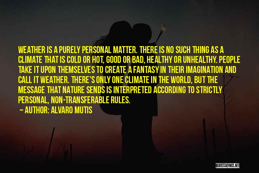 Cold Climate Quotes By Alvaro Mutis