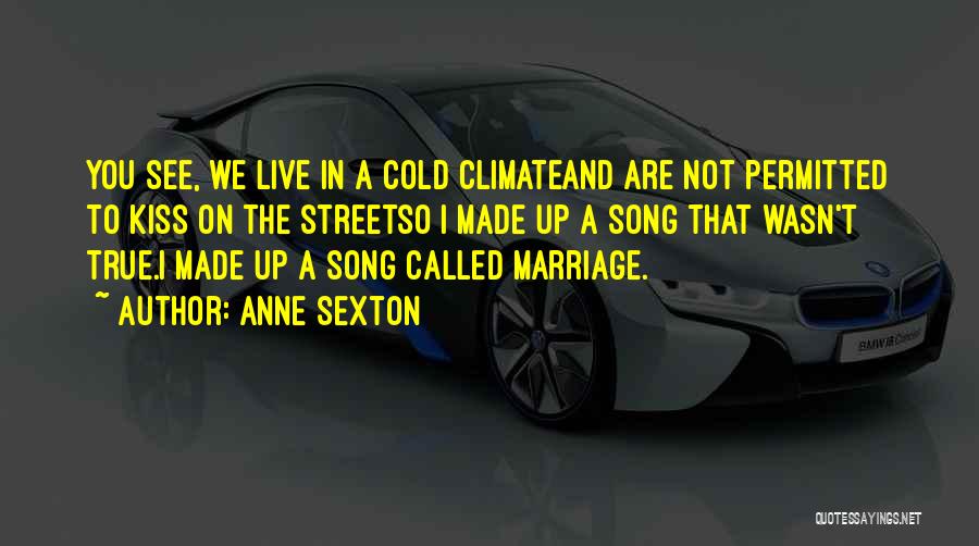 Cold Climate Quotes By Anne Sexton