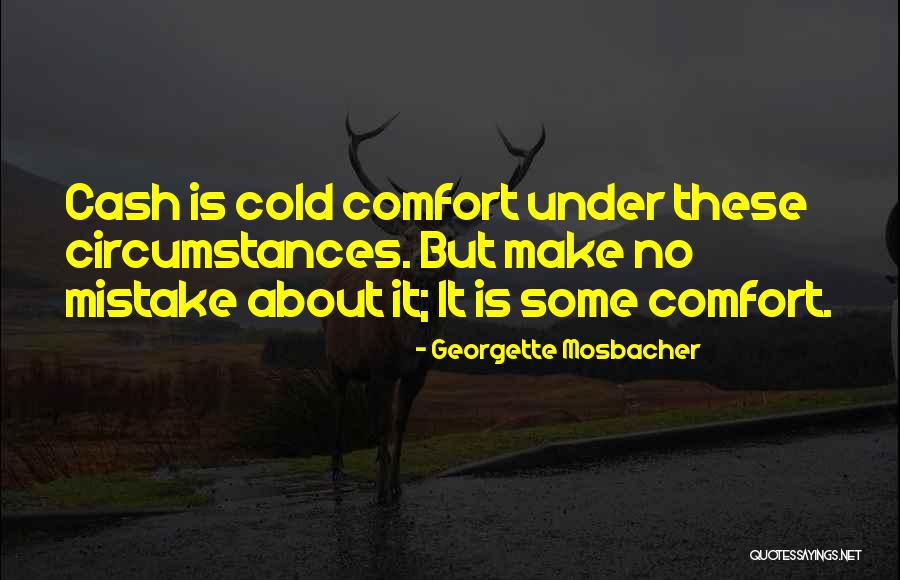 Cold Comfort Quotes By Georgette Mosbacher Cold Comfort Quotes By Georgette Mosbacher