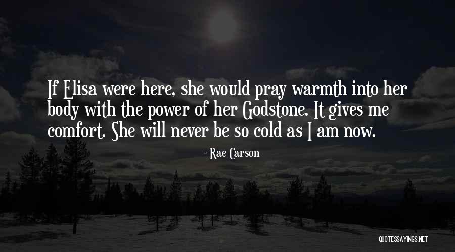 Cold Comfort Quotes By Rae Carson Cold Comfort Quotes By Rae Carson
