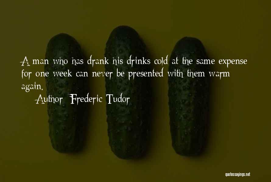 Cold Drinks Quotes By Frederic Tudor