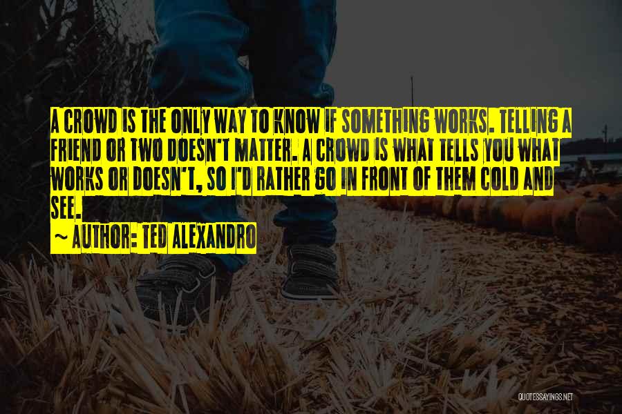 Cold Front Quotes By Ted Alexandro