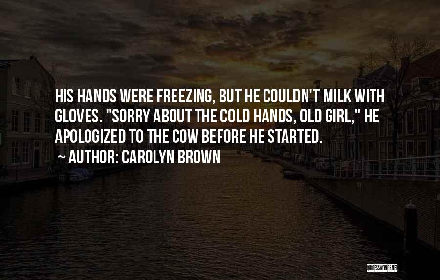 Cold Hands Quotes By Carolyn Brown
