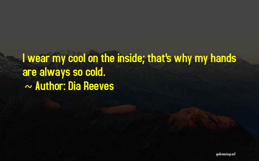 Cold Hands Quotes By Dia Reeves Cold Hands Quotes By Dia Reeves