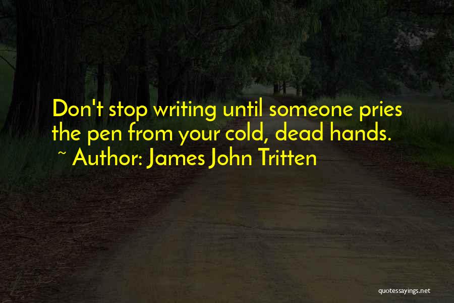 Cold Hands Quotes By James John Tritten