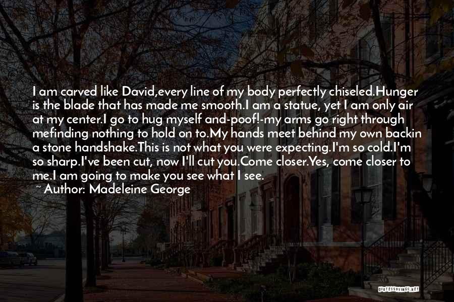 Cold Hands Quotes By Madeleine George Cold Hands Quotes By Madeleine George