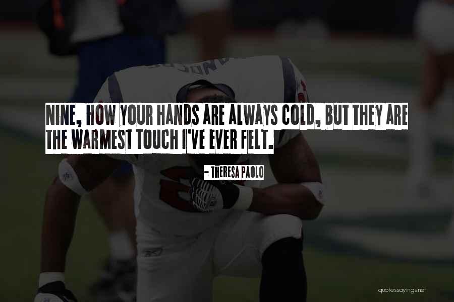 Cold Hands Quotes By Theresa Paolo Cold Hands Quotes By Theresa Paolo