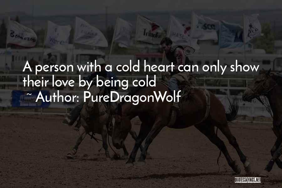 Cold Hearted Person Quotes By PureDragonWolf