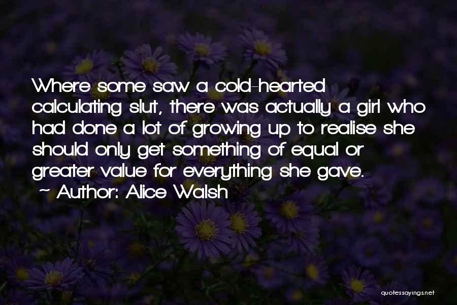 Cold Hearted Quotes By Alice Walsh