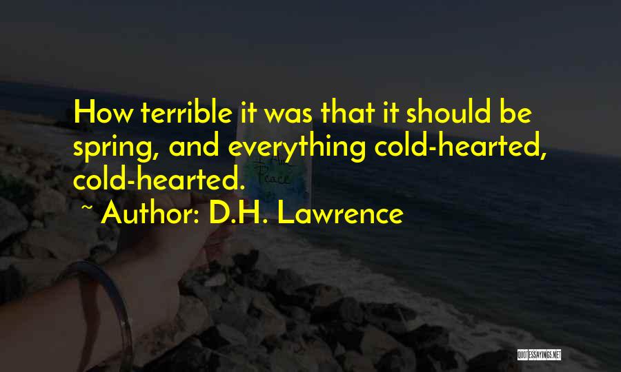 Cold Hearted Quotes By D.H. Lawrence