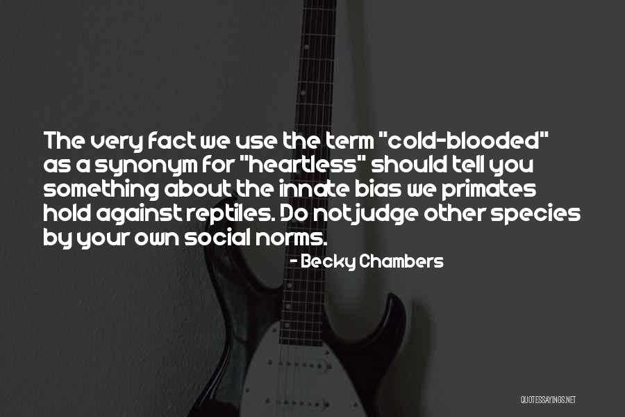 Cold Heartless Quotes By Becky Chambers