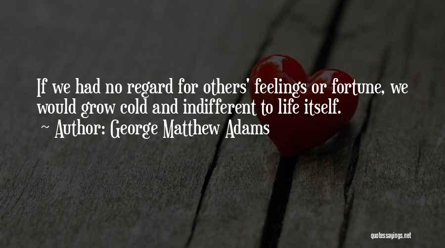 Cold Indifferent Quotes By George Matthew Adams