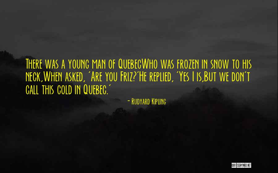 Cold Man Quotes By Rudyard Kipling