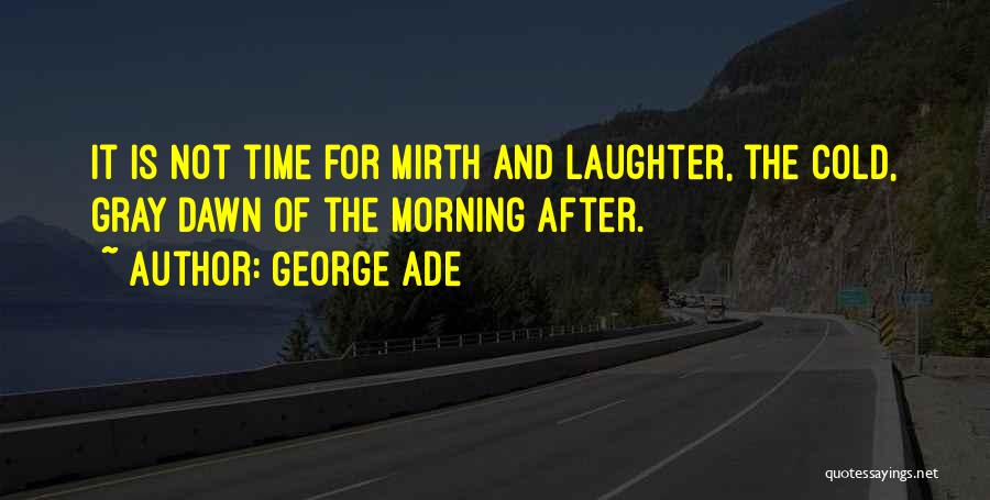 Cold Morning Quotes By George Ade