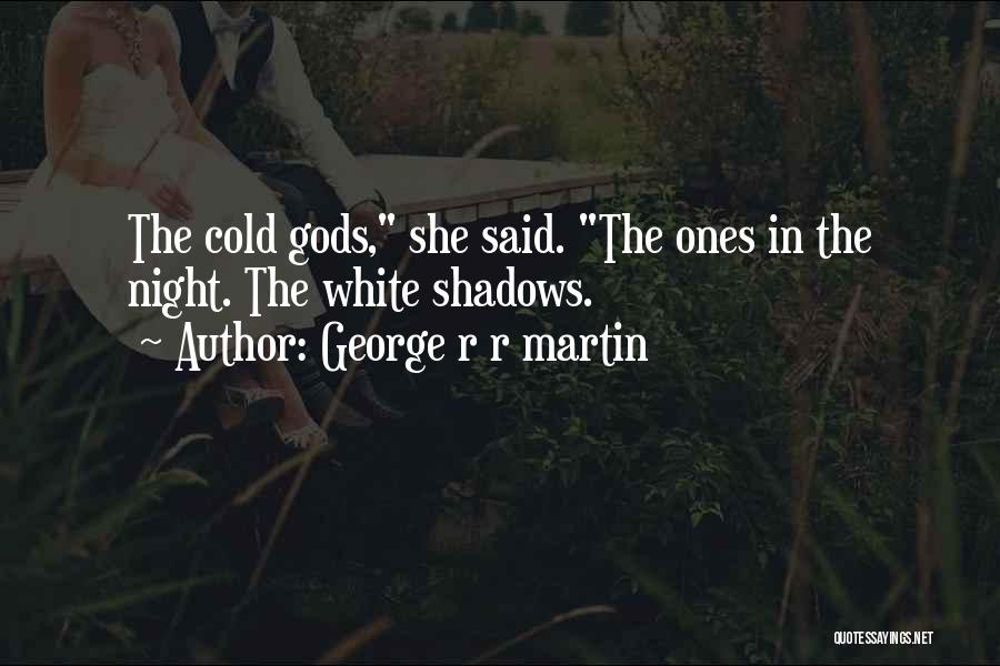 Cold Night Without You Quotes By George R R Martin