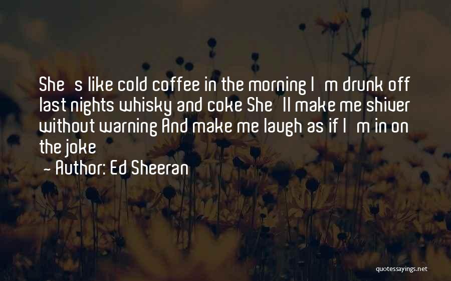 Cold Nights Quotes By Ed Sheeran