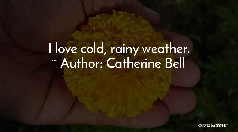 Cold Rainy Weather Quotes By Catherine Bell