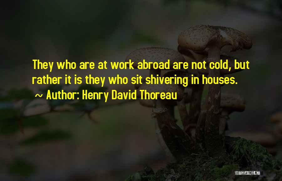 Cold Shivering Quotes By Henry David Thoreau