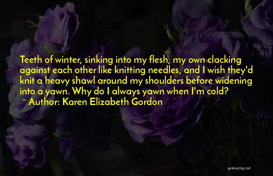 Cold Shoulders Quotes By Karen Elizabeth Gordon