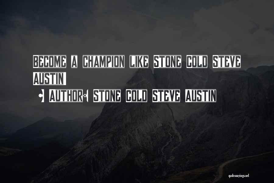 Cold Stone Steve Austin Quotes By Stone Cold Steve Austin