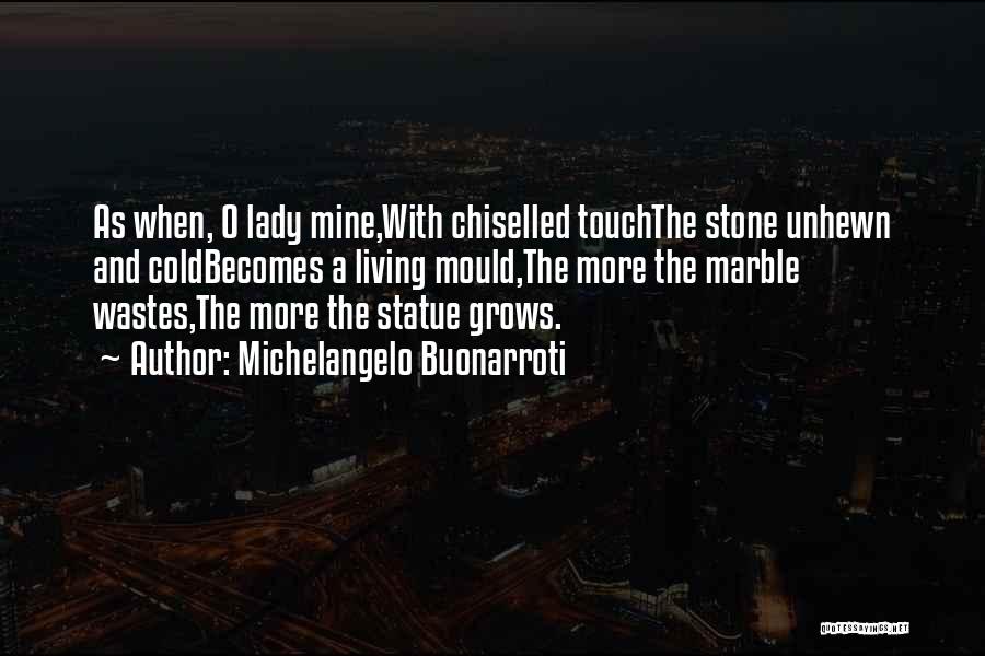 Cold Stone Touch Quotes By Michelangelo Buonarroti