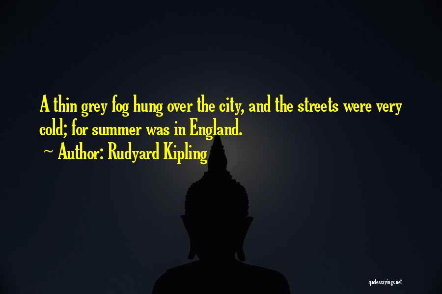 Cold Streets Quotes By Rudyard Kipling
