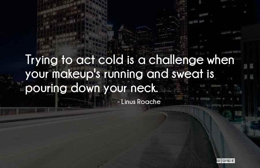 Cold Sweat Quotes By Linus Roache