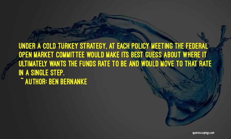 Cold Turkey Quotes By Ben Bernanke