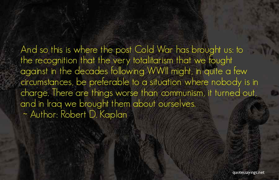 Cold War Communism Quotes By Robert D. Kaplan
